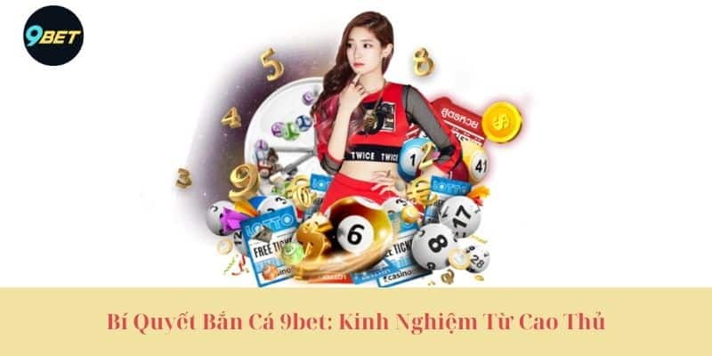 Bí Quyết Bắn Cá 9bet: Kinh Nghiệm Từ Cao Thủ