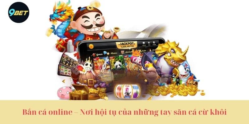 Bắn cá online – Nơi hội tụ của những tay săn cá cừ khôi