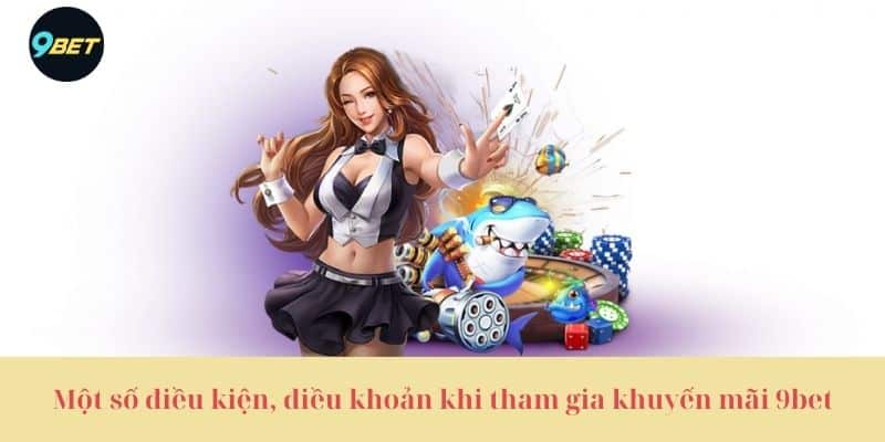 Một số điều kiện, điều khoản khi tham gia khuyến mãi 9bet