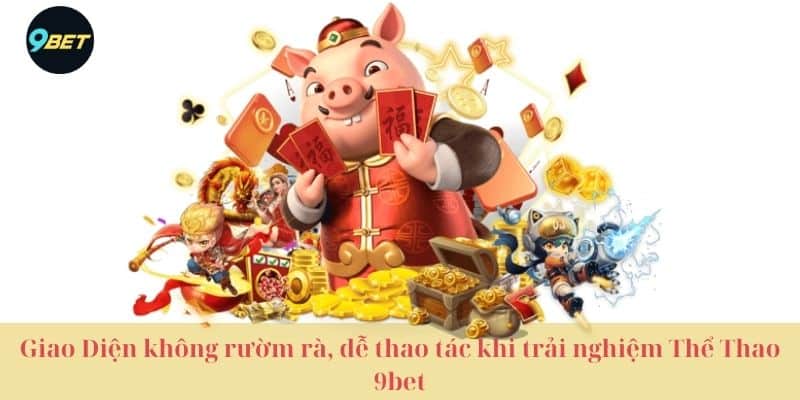 Giao Diện không rườm rà, dễ thao tác khi trải nghiệm Thể Thao 9bet