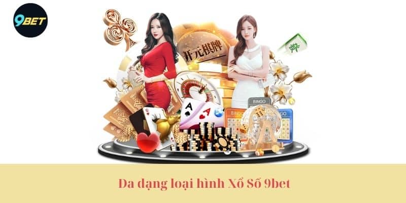  Đa dạng loại hình Xổ Số 9bet