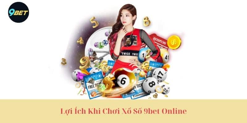 Lợi Ích Khi Chơi Xổ Số 9bet Online